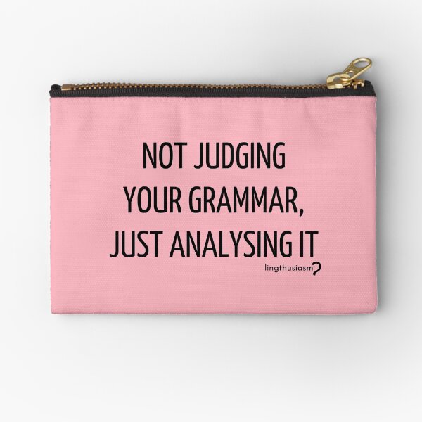 Not judging your grammar, just analysing it - Pouch in black on pink Zipper Pouch