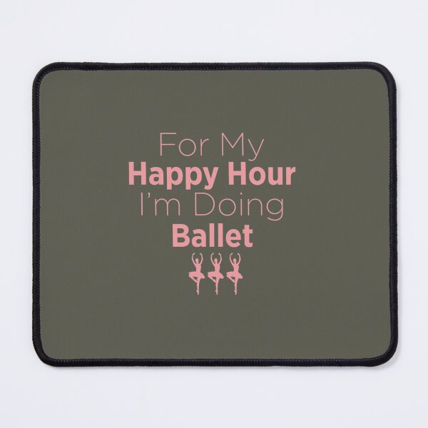 Item preview, For My Happy Hour I'm Doing Ballet designed and sold by KatieDund.