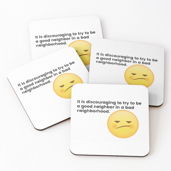 Item preview, It is discouraging to try to be a good neighbor in a bad neighborhood. designed and sold by GraceAllan1.