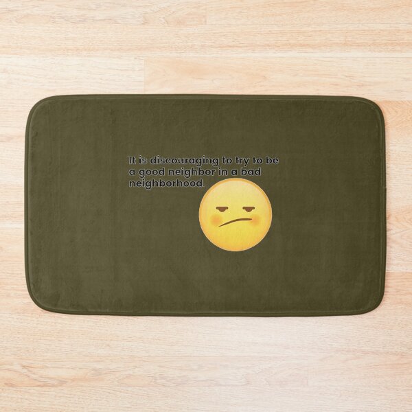 Item preview, It is discouraging to try to be a good neighbor in a bad neighborhood. designed and sold by GraceAllan1.
