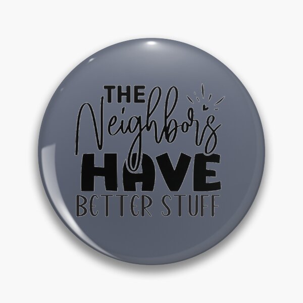 Item preview, The Neighbours Haave Better Stuff designed and sold by GraceAllan1.