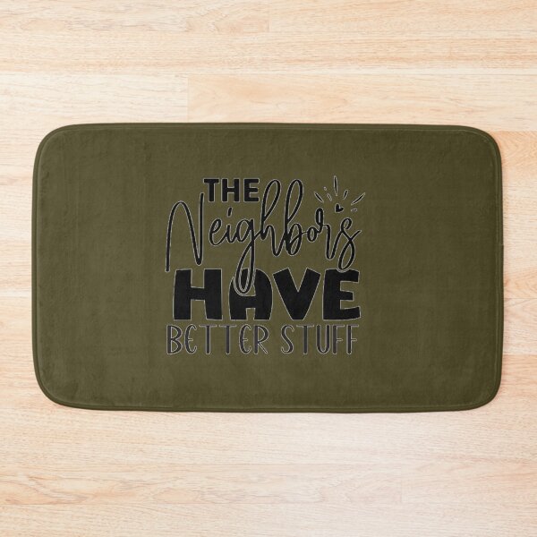 Item preview, The Neighbours Haave Better Stuff designed and sold by GraceAllan1.