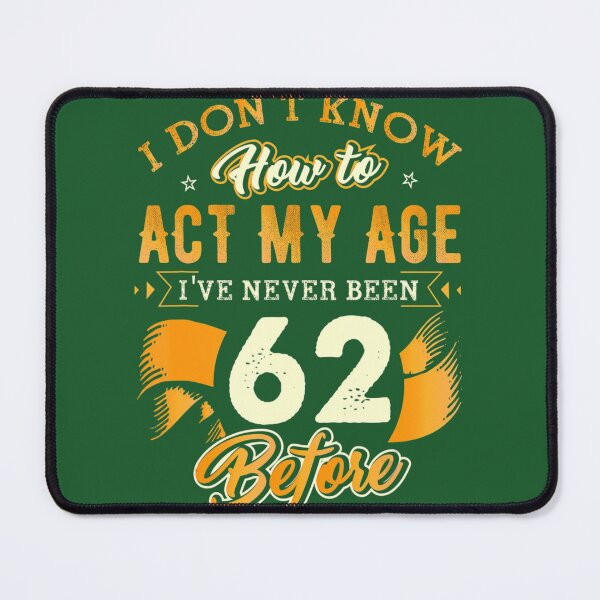 Item preview, 62nd Birthday Funny How To Act My Age 62 Years Old D1 designed and sold by ynwopdxm38.