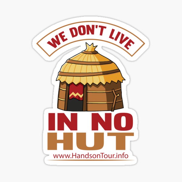 We Don't Live in No Hut Sticker