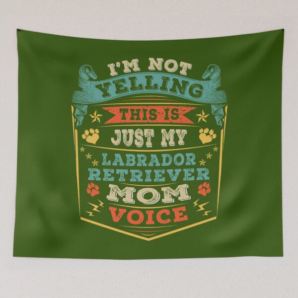 Item preview, I'm Not Yelling This Is Just My Labrador Retriever Mom Voice 	 designed and sold by komipydjbs39.