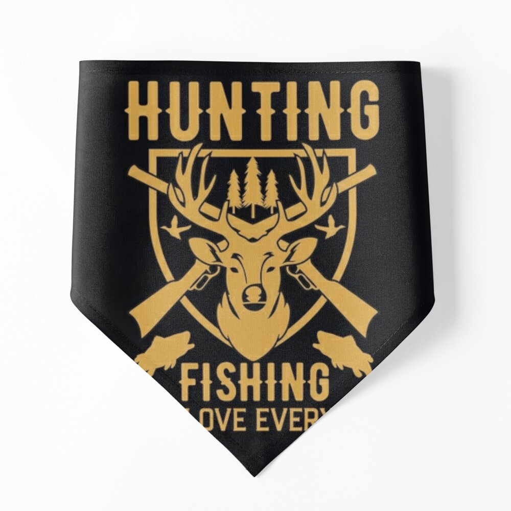 hunting fishing and love everyday - Huntin Fishin and Lovin