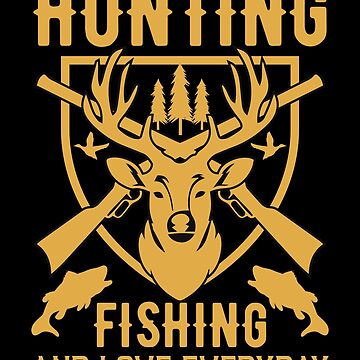 hunting fishing and love everyday - Huntin Fishin and Lovin Everyday Tee  Hunting Fishing Sticker for Sale by Kyle-H