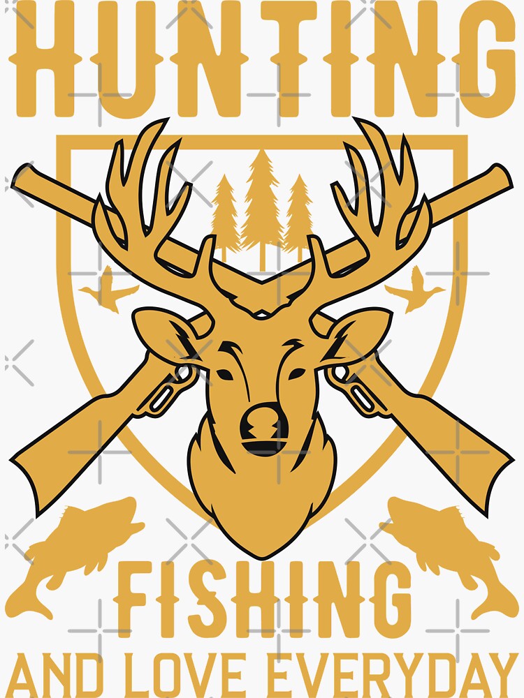 hunting fishing and love everyday - Huntin Fishin and Lovin Everyday Tee Hunting  Fishing Sticker for Sale by Kyle-H