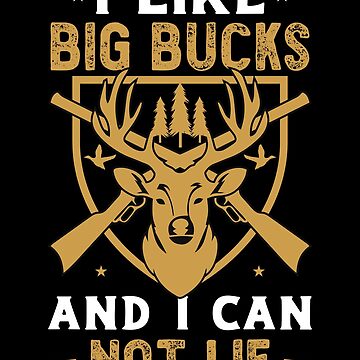Mens I Like Big Bucks and I Cannot Lie Funny Deer Hunting Humor T