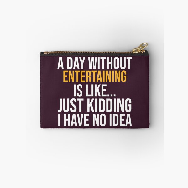 Item preview, A DAY WITHOUT ENTERTAINING IS LIKE.. FUNNY 	 	 designed and sold by egyzueol16.