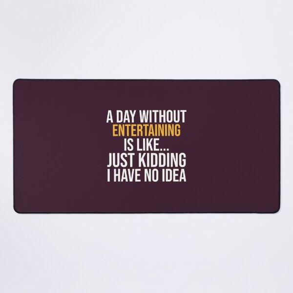 Item preview, A DAY WITHOUT ENTERTAINING IS LIKE.. FUNNY designed and sold by egyzueol16.