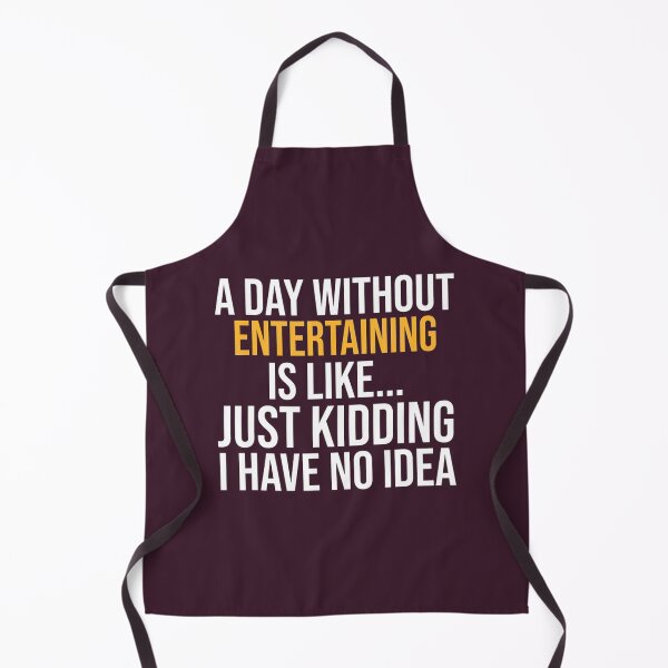 Item preview, A DAY WITHOUT ENTERTAINING IS LIKE.. FUNNY 	 	 designed and sold by egyzueol16.