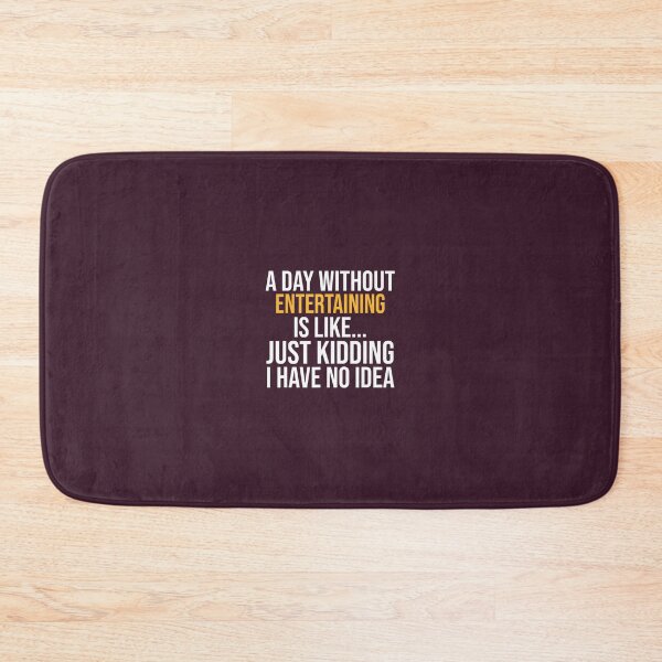 Item preview, A DAY WITHOUT ENTERTAINING IS LIKE.. FUNNY 	 	 designed and sold by egyzueol16.