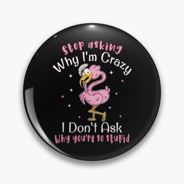 Item preview, Stop asking why I'm crazy Funny flamingo bird designed and sold by HandicraftArt.