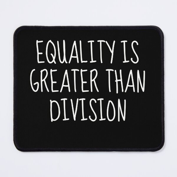 Item preview, equality is greater than division | Equality > Division designed and sold by TshirtWing.
