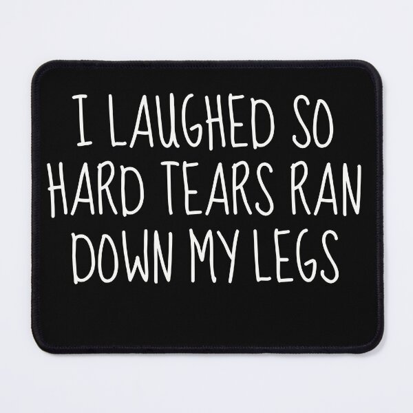 Item preview, Laughed So Hard Tears Ran Down My Legs | Uncontrollable Laughter Guaranteed designed and sold by TshirtWing.