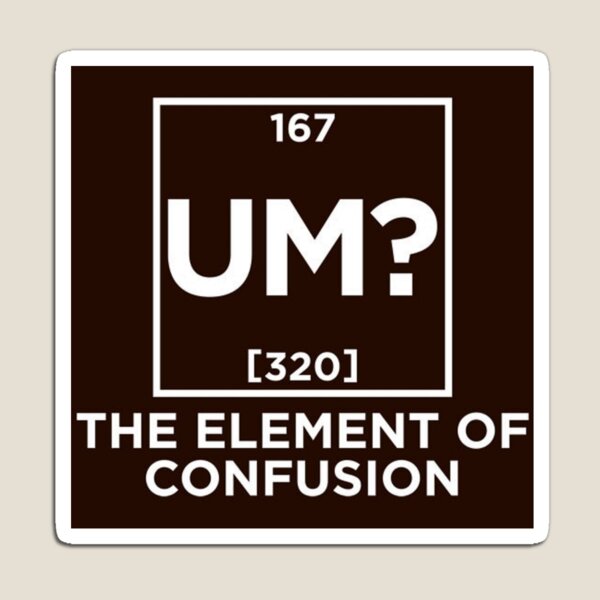 Element Of Confusion Gifts & Merchandise | Redbubble