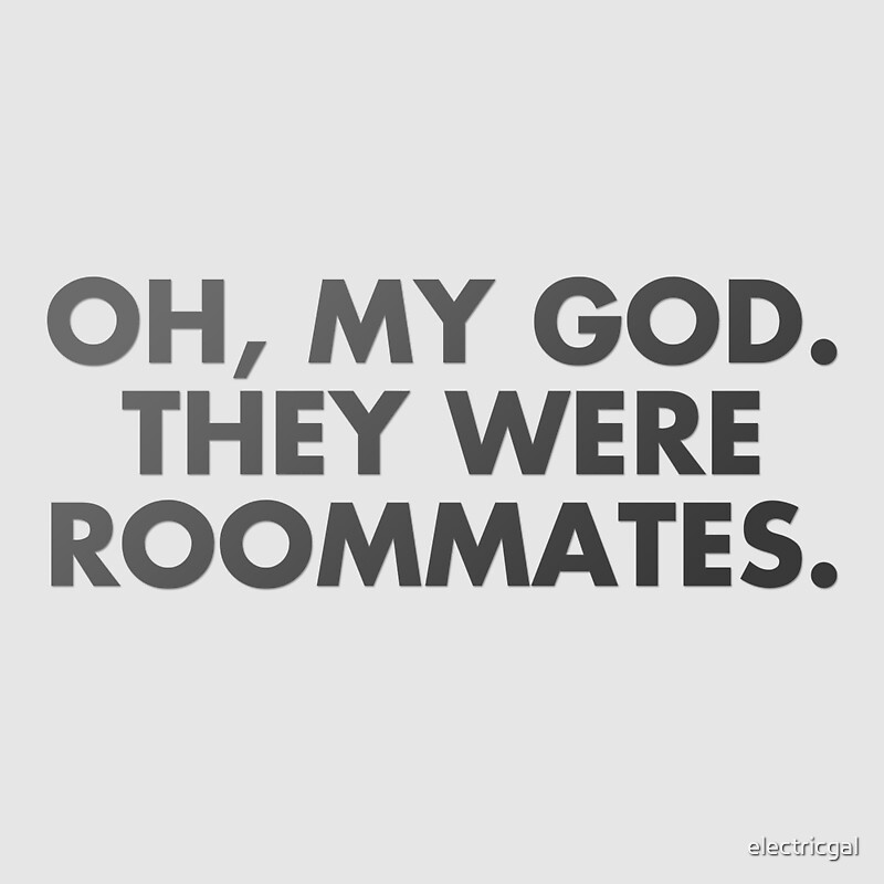 Oh My God They Were Roommates Vine Quote By Electricgal Redbubble
