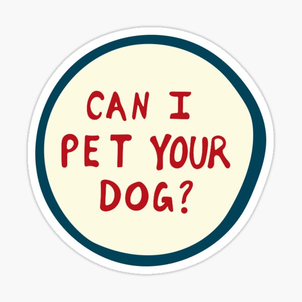 can-i-pet-your-dog-sticker-for-sale-by-beehappier-redbubble