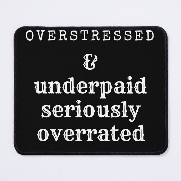 Item preview, Overstressed and underpaid seriously overrated designed and sold by TLC4ever.