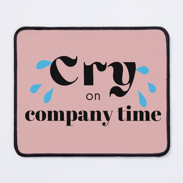 Item preview, Cry on company time designed and sold by TerBearCares.