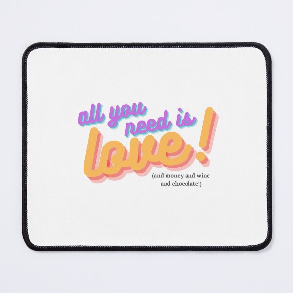 Item preview, all you need is love (and money and wine and chocolate!) designed and sold by mrdavidgcooke.