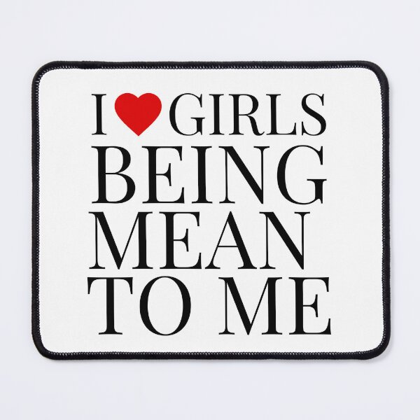 Item preview, i love girls being mean to me designed and sold by wildthangcreate.