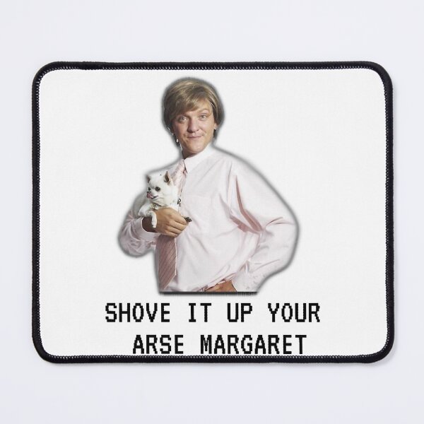Item preview, Mr G drama, Shove it up your arse margaret, Funny designed and sold by MaganSotelo.