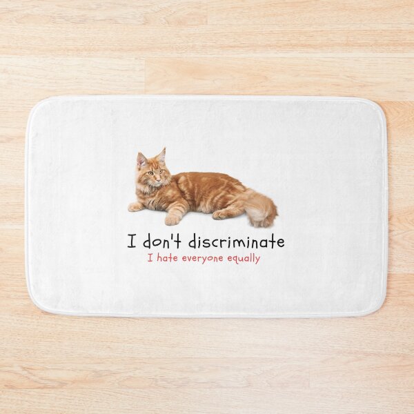 Item preview, I don't Discriminate, I hate everyone equally (Cat MEME) designed and sold by joealmont03.