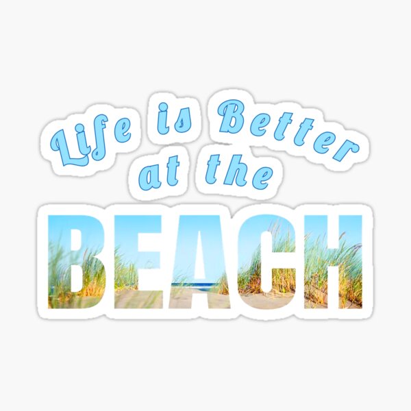 Life Is Better at The BEACH Sticker