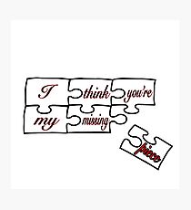 I think you're my missing piece - white Photographic Print