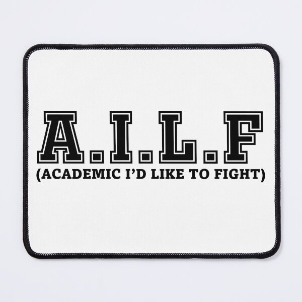 Item preview, A.I.L.F (ACADEMIC I’D LIKE TO FIGHT) (black text) designed and sold by SpoonDealer.