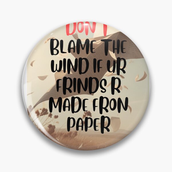 Item preview, DON'T BLAME THE WIND IF YOUR FRIENDS ARE MADE FROM PAPER designed and sold by khelafbennacer.