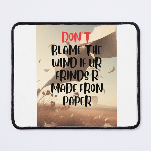 Item preview, DON'T BLAME THE WIND IF YOUR FRIENDS ARE MADE FROM PAPER designed and sold by khelafbennacer.