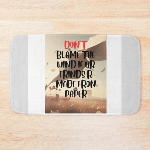 Item preview, DON'T BLAME THE WIND IF YOUR FRIENDS ARE MADE FROM PAPER designed and sold by khelafbennacer.
