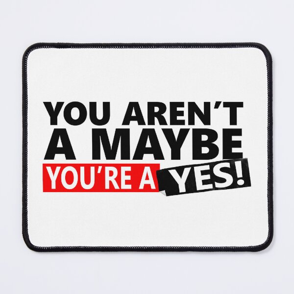 Item preview, You aren't a maybe! designed and sold by GammarayPrints.