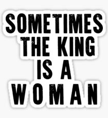 sometimes the king is a woman Sticker