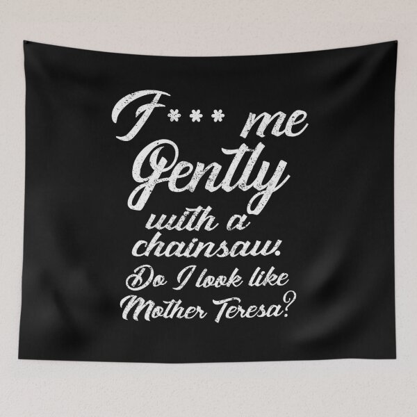 Item preview, F*** me gently with a chainsaw designed and sold by KsuAnn.