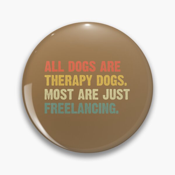 Item preview, All Dogs Are Therapy Dogs Most Are Just Freelancing 	 	 designed and sold by jigzvvid36.