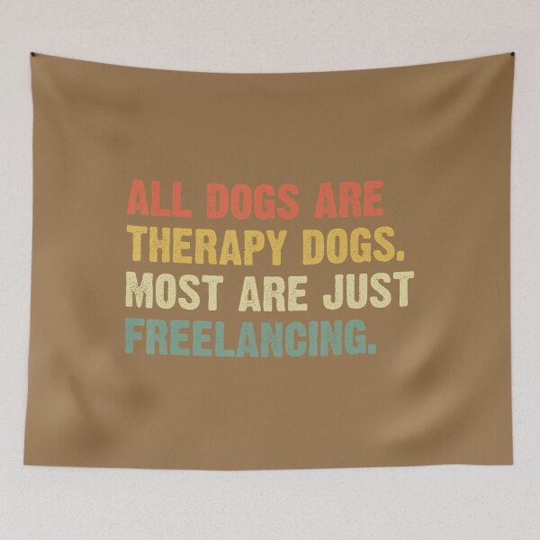 Item preview, All Dogs Are Therapy Dogs Most Are Just Freelancing 	 	 designed and sold by jigzvvid36.