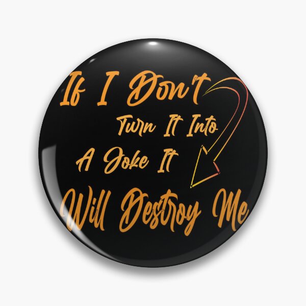 Item preview, if i don't turn it into a joke it will destroy me, funny joke designed and sold by Zaza-ben.