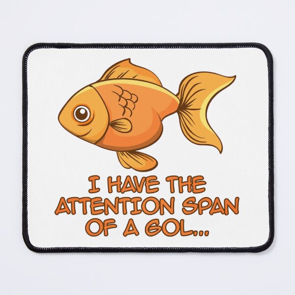 Item preview, I Have The Attention Span Of A Goldfish designed and sold by JoseyMiles.