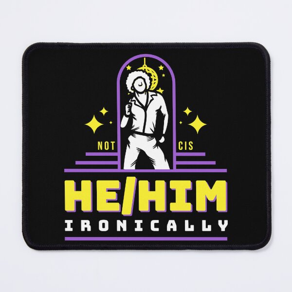Item preview, not cis, he/him ironically designed and sold by chrisfried.
