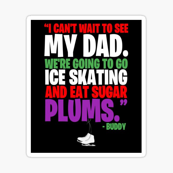 I can't wait to see my dad. We're going to go ice skating and eat