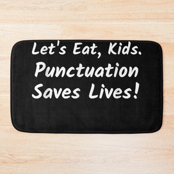 Item preview, Let's Eat Kids. Let's Eat, Kids. Punctuation Saves Lives  designed and sold by MichaelDearmond.