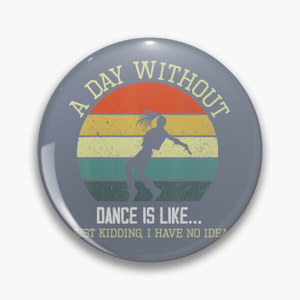 Item preview, A Day Without Dance Is Like I Have No Idea Funny Dance Lover 	 	 designed and sold by mweoaass43.