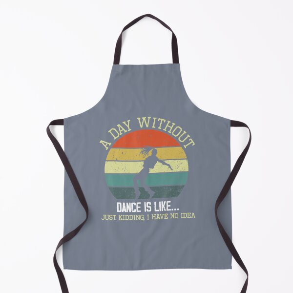 Item preview, A Day Without Dance Is Like I Have No Idea Funny Dance Lover designed and sold by mweoaass43.
