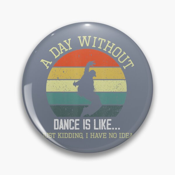 Item preview, A Day Without Dance Is Like I Have No Idea Funny Dance Lover 	 	 designed and sold by mweoaass43.