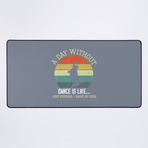 Item preview, A Day Without Dance Is Like I Have No Idea Funny Dance Lover 	 	 designed and sold by mweoaass43.