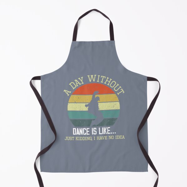 Item preview, A Day Without Dance Is Like I Have No Idea Funny Dance Lover designed and sold by mweoaass43.